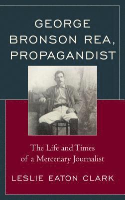 George Bronson Rea, Propagandist 1