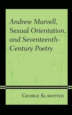 Andrew Marvell, Sexual Orientation, and Seventeenth-Century Poetry 1