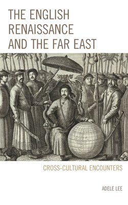 Adele Lee - English Renaissance and the Far East, Häftad