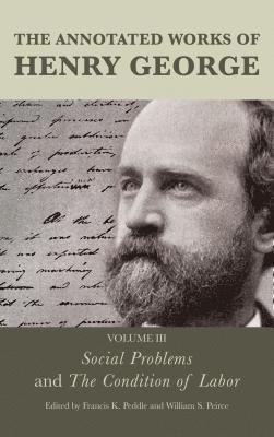 Annotated Works of Henry George: Social Problems and The Condition of Labor