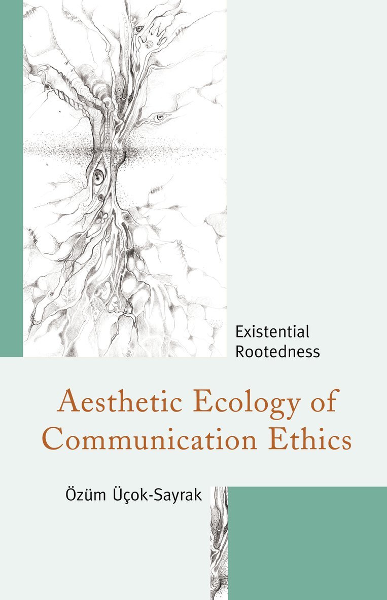 Özüm Üçok-Sayrak, Ozum Ucok-Sayrak - Aesthetic Ecology of Communication Ethics, Inbunden