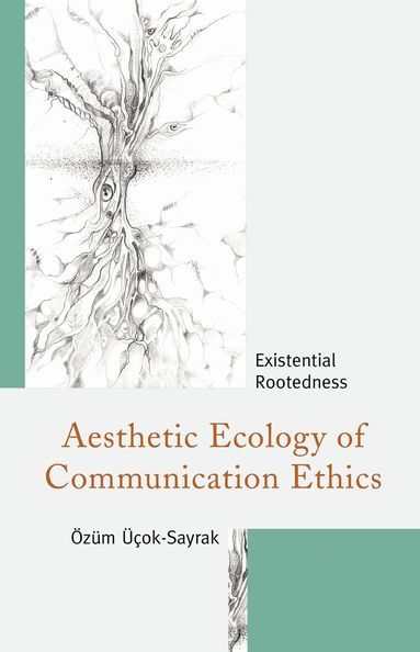 Özüm Üçok-Sayrak - Aesthetic Ecology of Communication Ethics, Häftad
