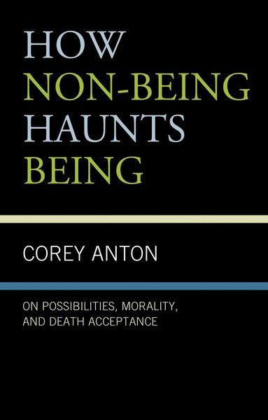 Corey Anton - How Non-being Haunts Being, Inbunden