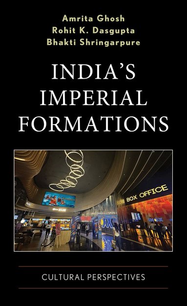 Amrita Ghosh, Rohit K. Dasgupta, Bhakti Shringarpure - India's Imperial Formations, Inbunden