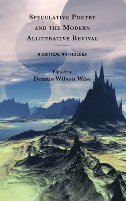 Dennis Wilson Wise - Speculative Poetry and the Modern Alliterative Revival, Inbunden