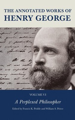Joseph R. Milne, Francis K. Peddle, William S. Peirce - Annotated Works of Henry George, Inbunden