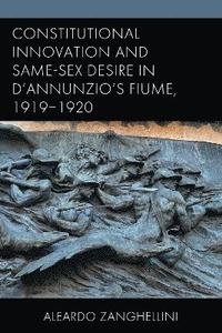 bokomslag Constitutional Innovation and Same-Sex Desire in DAnnunzios Fiume, 19191920