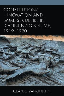 bokomslag Constitutional Innovation and Same-Sex Desire in DAnnunzios Fiume, 19191920