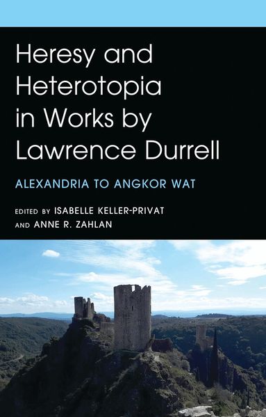 Anne R. Zahlan, Isabelle Keller-Privat - Heresy and Heterotopia in Works by Lawrence Durrell, Inbunden