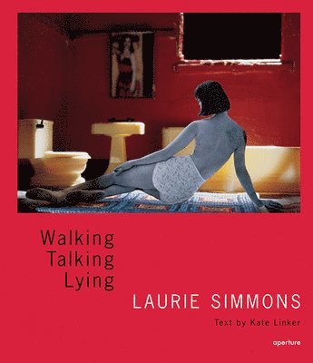 Laurie Simmons: Walking, Talking, Lying (signed edition), Inbunden
