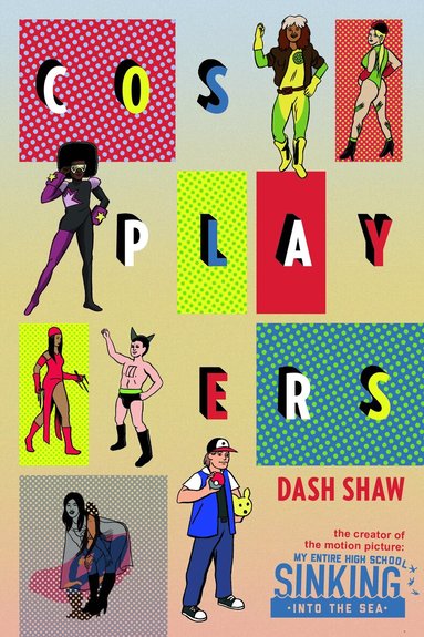 Dash Shaw - Cosplayers: Perfect Collection, Häftad