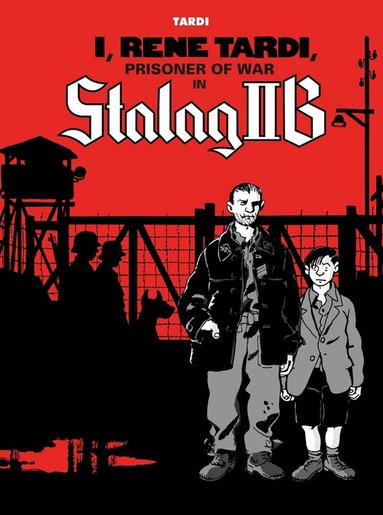 Jacques Tardi - I, Rene Tardi, Prisoner of War in Stalag IIB Vol. 1, Inbunden