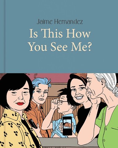 Jaime Hernandez - Is This How You See Me?, Inbunden