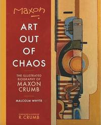 bokomslag Maxon: Art Out of Chaos: The Illustrated Biography of Maxon Crumb