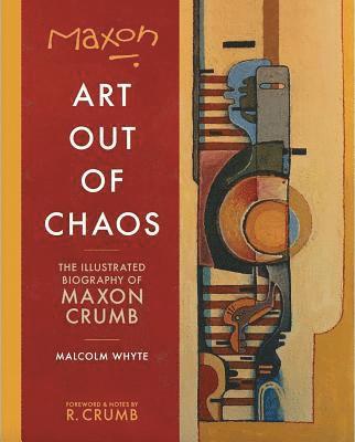 Maxon: Art Out of Chaos: The Illustrated Biography of Maxon Crumb 1