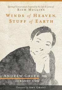 bokomslag Winds of Heaven, Stuff of Earth: Spiritual Conversations Inspired by the Life and Lyrics of Rich Mullins