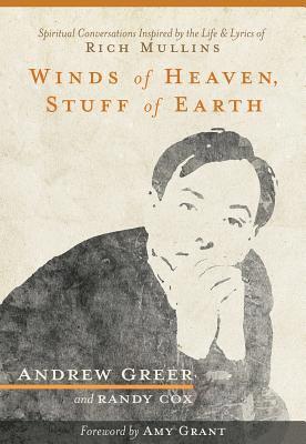 Winds of Heaven, Stuff of Earth: Spiritual Conversations Inspired by the Life and Lyrics of Rich Mullins 1