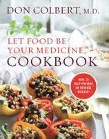 bokomslag Let Food Be Your Medicine Cookbook: Recipes Proven to Prevent or Reverse Disease