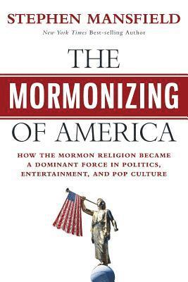Stephen Mansfield - The Mormonizing of America, Häftad