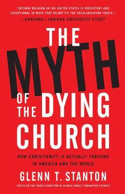 Glenn T. Stanton, Glenn T Stanton - Myth of the Dying Church, Inbunden