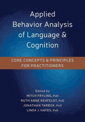 Mitch Fryling, Mitch J. Fryling, Ruth Anne Rehfeldt, Mitch J Fryling, Jonathan Tarbox, Linda J Hayes - Applied Behavior Analysis of Language and Cognition, Häftad