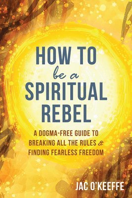 bokomslag How to Be a Spiritual Rebel