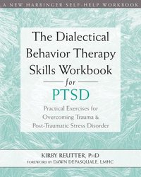 bokomslag The Dialectical Behavior Therapy Skills Workbook for PTSD