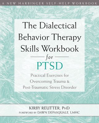 The Dialectical Behavior Therapy Skills Workbook for PTSD 1