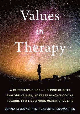 Jenna LeJeune, Jason B. Luoma, Jenna Lejeune, Jason B Luoma - Values in Therapy, Häftad