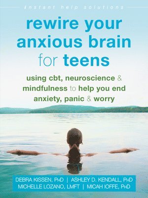 Debra Kissen, Ashley D. Kendall, Ashley D Kendall, Michelle Lozano, Micah Ioffe - Rewire Your Anxious Brain for Teens, Häftad
