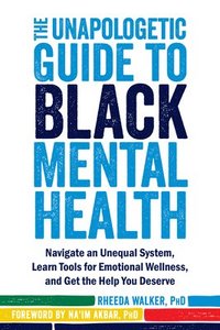 bokomslag The Unapologetic Guide to Black Mental Health