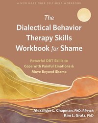 bokomslag The Dialectical Behavior Therapy Skills Workbook for Shame