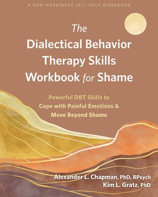 Alexander L Chapman, Kim L Gratz, Alexander L. Chapman, Kim L. Gratz - The Dialectical Behavior Therapy Skills Workbook for Shame, Häftad
