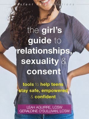 bokomslag The Teen Girl's Guide to Relationships, Sexuality, and Consent