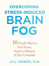 bokomslag Overcoming Stress-Induced Brain Fog