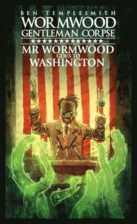 bokomslag Wormwood, Gentleman Corpse: Mr. Wormwood Goes to Washington