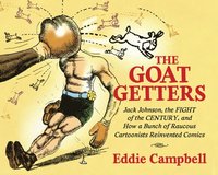 bokomslag Goat Getters: Jack Johnson, the Fight of the Century, and How a Bunch of Raucous Cartoonists Reinvented Comics