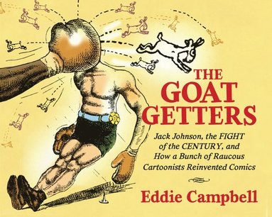 bokomslag Goat Getters: Jack Johnson, the Fight of the Century, and How a Bunch of Raucous Cartoonists Reinvented Comics