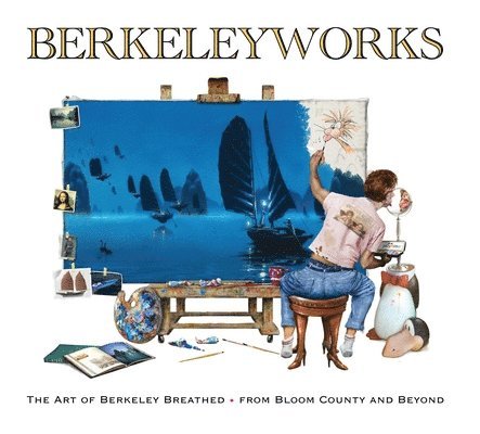 Berkeley Breathed - Breathed, B: Berkeleyworks: The Art of Berkeley Breathed: Fr, Inbunden