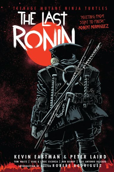 Kevin Eastman, Peter Laird - Teenage Mutant Ninja Turtles: The Last Ronin, Inbunden