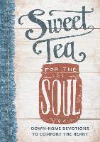 bokomslag Sweet Tea for the Soul: Down-Home Devotions to Comfort the Heart