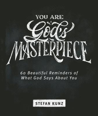 You Are God's Masterpiece - 60 Beautiful Reminders of What God Says about You 1