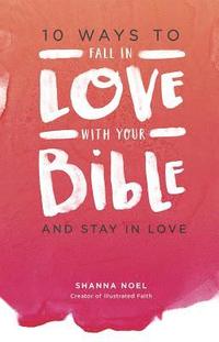 bokomslag 10 Ways to Fall in Love with Your Bible: And Stay in Love