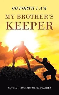 bokomslag Go Forth I Am My Brother's Keeper