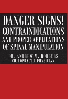 Danger Signs! Contraindications and Proper Applications of Spinal Manipulation 1