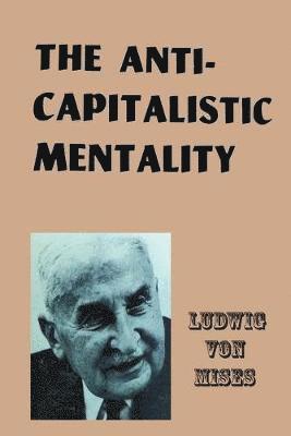 Ludwig Von Mises, Ludwig von Mises - Anti-Capitalistic Mentality, Häftad