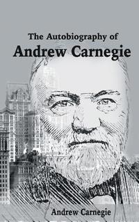 bokomslag The Autobiography of Andrew Carnegie