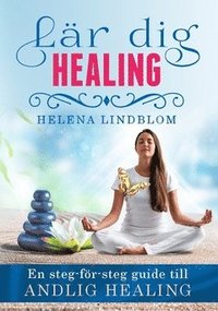 bokomslag Lär dig healing : en steg-för-steg guide till andlig healing