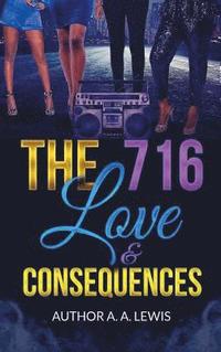 bokomslag The 716, Love & Consequences
