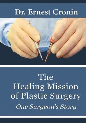 Ernest D Cronin M D, Ernest D. Cronin M. D. - Healing Mission of Plastic Surgery, Häftad